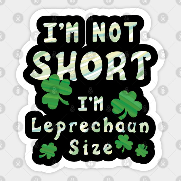 I'm Not Short I'm Leprechaun Size - Funny St. Patrick's Day Sticker by Character Alley